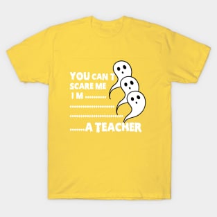 you can't scare me i'm teacher T-Shirt